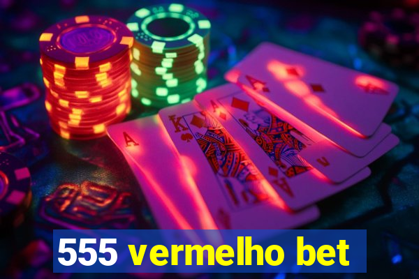 555 vermelho bet